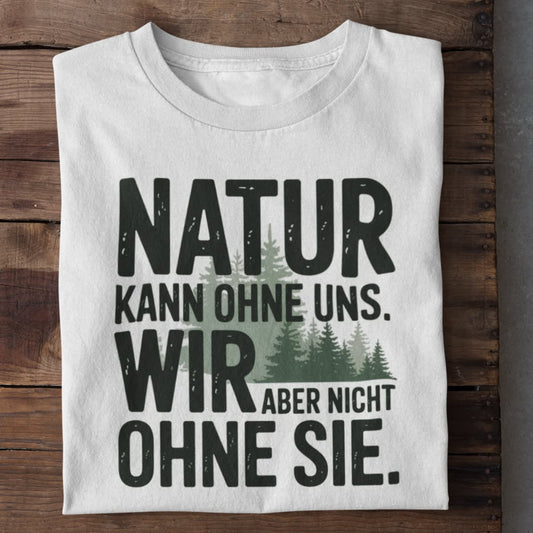 Natur Kann Ohne Uns Organisches Premium Shirt