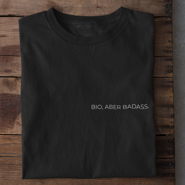 Bio, aber Badass Organisches Bio Shirt