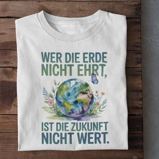 Wer Die Erde Nicht Ehrt Organisches Premium Shirt