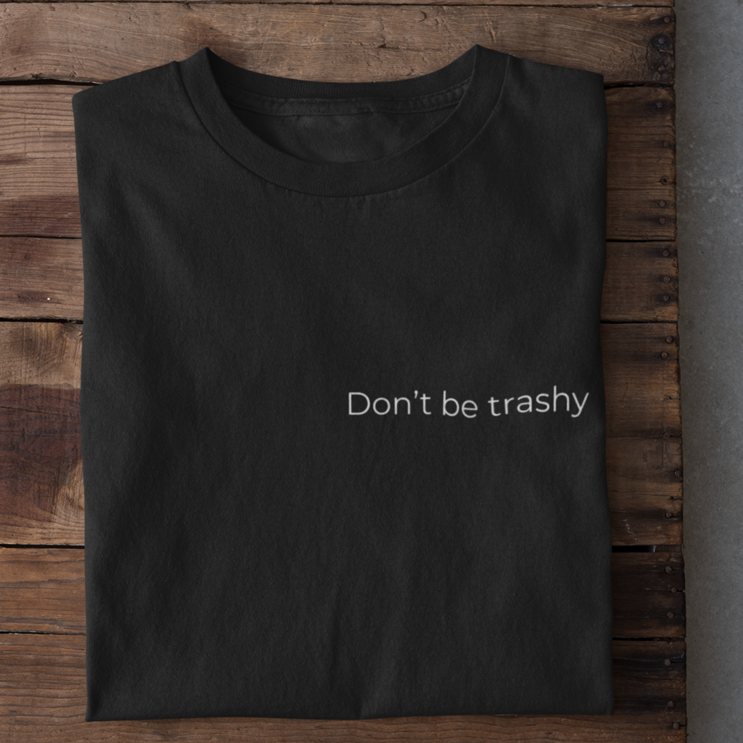 Dont Be Trashy Organisches Premium Shirt